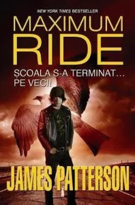 Maximum Ride. Scoala s-a terminat... pe veci! Vol. 2 de James Patterson