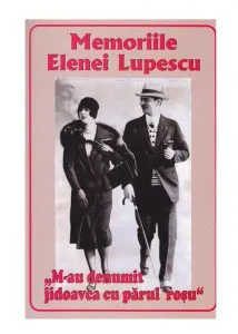 Memoriile Elenei Lupescu - M-au denumit jidoavca cu parul rosu de Elena Lupescu