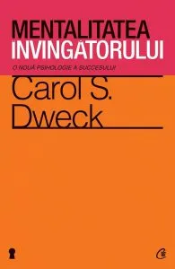 Mentalitatea invingatorului. O noua psihologie a succesului de Carol S. Dweck