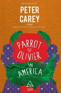 Parrot si Olivier in America de Peter Carey