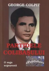 Partidele Colibasului. O saga argeseana de George Colpit