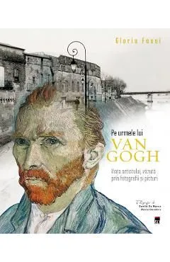 Pe urmele lui Van Gogh de Gloria Fossi