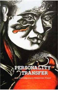 Personality Transfer. Six Contemporary Romanian Plays de Alice Georgescu