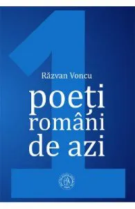 Poeti romani de azi. Vol.1 de Razvan Voncu