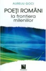 Poeti romani la frontiera mileniilor de Aureliu Goci