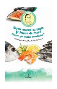 Rețete exotice cu pește și fructe de mare „pe gustul românilor"