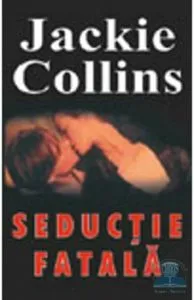 Seductie fatala de Jackie Collins