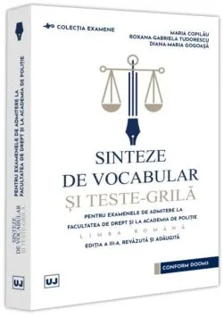 Sinteze de vocabular și teste-grilă pentru examenele de admitere la Facultatea de Drept și la Academia de Poliție - Limba română de Diana-Maria Gogoasa