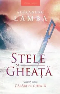 Stele si gheata. Vol. 1: Carari pe gheata de Alexandru Lamba