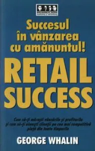 Succesul in vanzarea cu amanuntul de George Whalin