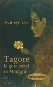 Tagore la gura sobei in Mongpu de Maitreyi Devi