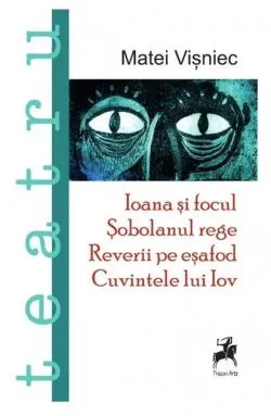 Teatru. Ioana și focul. Șobolanul rege. Reverii pe esafod. Cuvintele lui Iov
