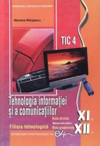 Tehnologia informatiei si a comunicatiilor. Manual pentru clasa a XI-a si a XII-a de Mariana Milosescu