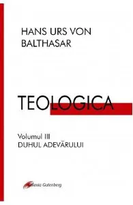 Teologica Vol.3: Duhul adevarului de Hans Urs Von Balthasar