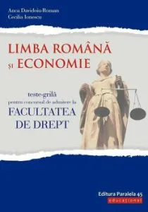 Teste-grila pentru concursul de admitere la Facultatea de Drept. Limba romana si Economie editia a 5-a de Anca Davidoiu-Roman