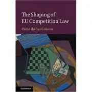 The Shaping of EU Competition Law de Pablo Ibanez Colomo
