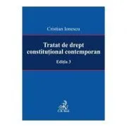 Tratat de drept constitutional contemporan Editia 3 de Cristian Ionescu