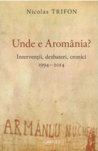 Unde e Aromania? Interventii, dezbateri, cronici, 1994-2014