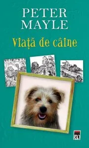 Viata de caine. Editia 2014 de Peter Mayle