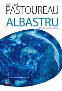 Albastru. Istoria unei culori de Michel Pastoureau