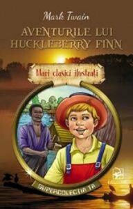 Aventurile lui Huckleberry Finn. Mari clasici ilustrati