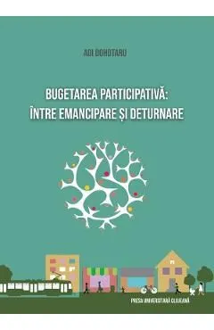 Bugetarea participativa: intre emancipare si deturnare de Adi Dohotariu