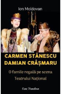 Carmen Stanescu, Damian Crasmaru. O familie regala pe scena Teatrului National