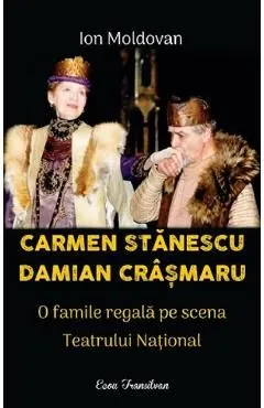 Carmen Stanescu, Damian Crasmaru. O familie regala pe scena Teatrului National de Ion Moldovan