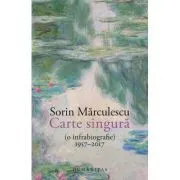 Carte singura (o infrabiografie) 1957–2017 de Sorin Marculescu