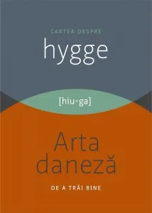 Cartea despre HYGGE. Arta daneza de a trai bine de Louisa Thomsen Brits