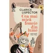 Cea mai mica femeie din lume. Proza scurta, 1940–1964 de Clarice Lispector