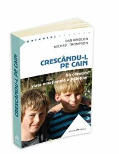 Crescandu-l pe Cain - Sa ocrotim viata emotionala a baietilor de Michael Thompson