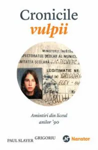 Cronicile vulpii. Amintiri din liceul anilor '90 de Paul Slayer Grigoriu