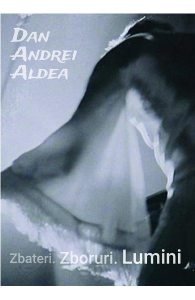 Dan Andrei Aldea: Zbateri. Zboruri. Lumini