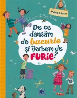 De ce dansam de bucurie si fierbem de furie? de Andrea Schutze