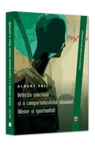 Detectia Minciunii Si A Comportamentului Simulant: Dileme Si Oportunitati de Aldert Vrij
