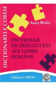 Dictionar de dificultati ale limbii romane de Aura Brais