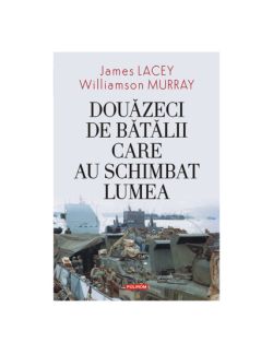 Douazeci de batalii care au schimbat lumea