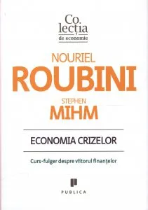 Economia crizelor. Curs-fulger despre viitorul finantelor de Nouriel Roubini