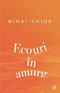 Ecouri in amurg de Mihai Ghiur