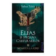 Elias si spioana Carturarilor III. Moartea la porti. Paperback de Sabaa Tahir