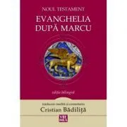 Evanghelia dupa Marcu Noul Testament de Cristian Badilita