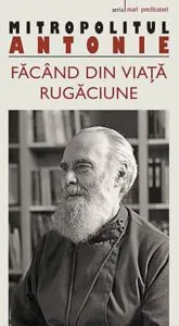 Facand din viata rugaciune de Antonie de Suroj