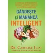 Gandeste si mananca inteligent de Caroline Leaf