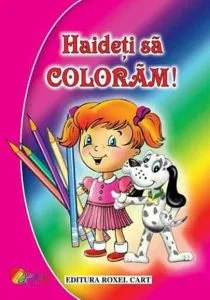 Haideti sa coloram – Pentru fetite de Dana Popescu