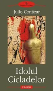 Idolul Cicladelor de Julio Cortazar