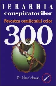 Ierarhia conspiratorilor - Povestea comitetului celor 300 de John Coleman