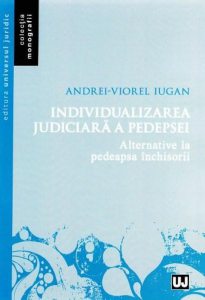 Individualizarea judiciara a pedepsei. Alternative la pedeapsa inchisorii (Iugan)