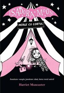 Isadora Moon merge cu cortul. Jumatate vampir, jumatate zana, intru totul unica!