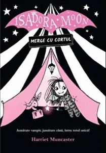 Isadora Moon merge cu cortul. Jumatate vampir, jumatate zana, intru totul unica! de Harriet Muncaster